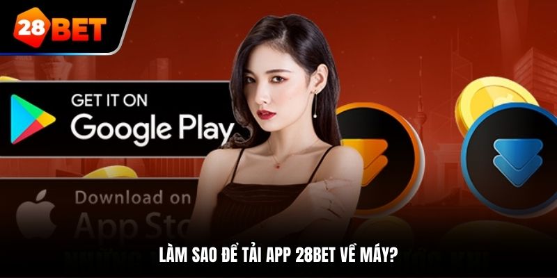 Làm sao để tải app 28BET về máy?