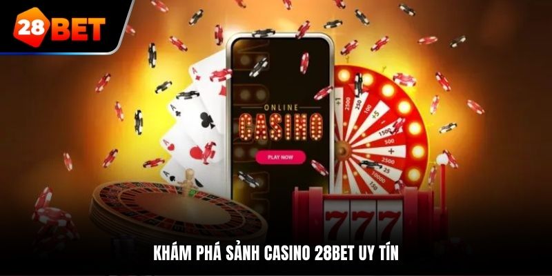 Khám phá sảnh Casino 28Bet uy tín