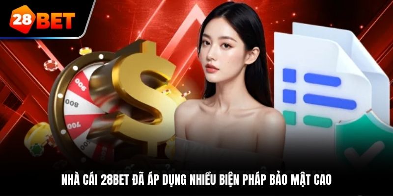 Nhà cái 28Bet đã áp dụng nhiều biện pháp bảo mật cao
