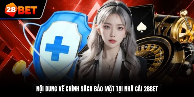 Nội dung về Chính Sách Bảo Mật tại nhà cái 28Bet