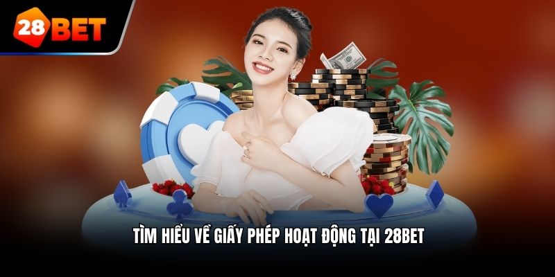 Tìm hiểu về giấy phép hoạt động tại 28bet