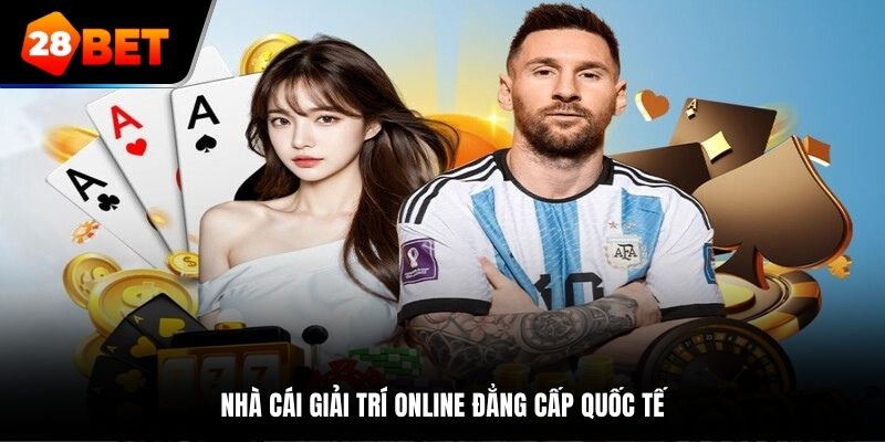 Nhà cái giải trí online đẳng cấp quốc tế