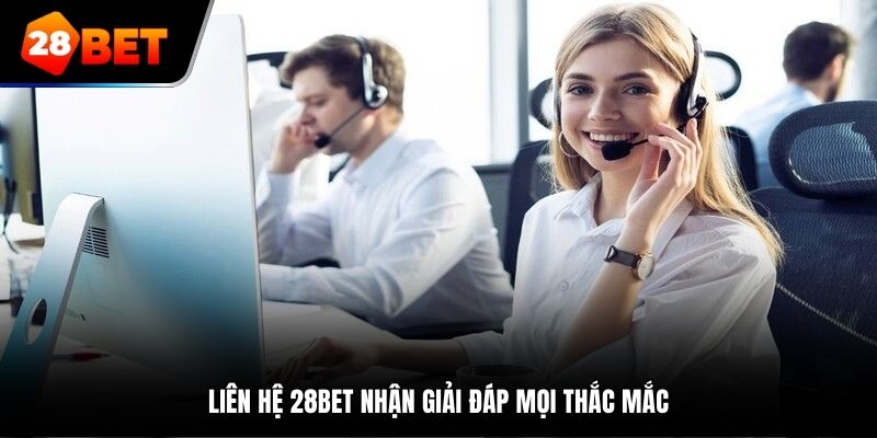 Liên hệ 28bet nhận giải đáp mọi thắc mắc