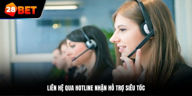 Liên hệ qua hotline nhận hỗ trợ siêu tốc