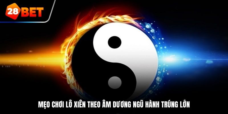 Mẹo chơi lô xiên theo âm dương ngũ hành trúng lớn