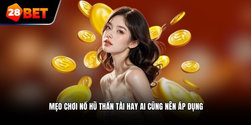 Mẹo chơi nổ hũ thần tài hay ai cũng nên áp dụng