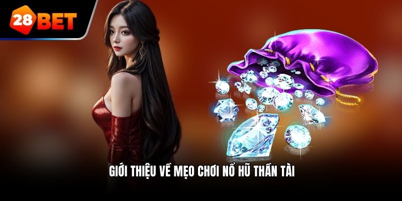 Giới thiệu về mẹo chơi nổ hũ thần tài