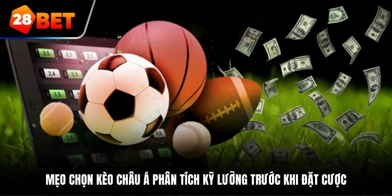 Mẹo chọn kèo châu Á phân tích kỹ lưỡng trước khi đặt cược