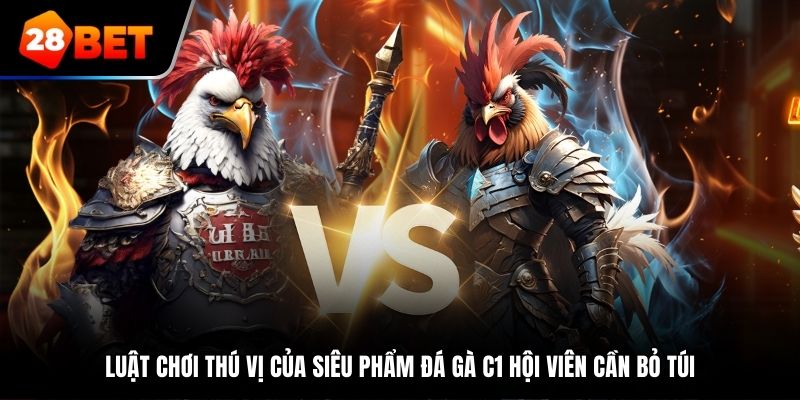 Luật chơi thú vị của siêu phẩm đá gà C1 hội viên cần bỏ túi