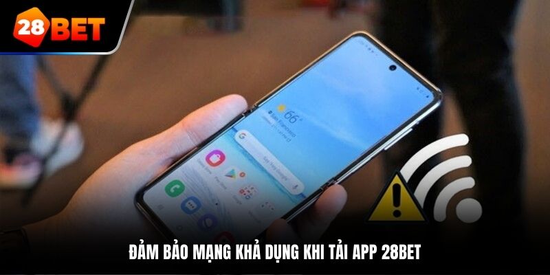 Đảm bảo mạng khả dụng khi tải app 28bet