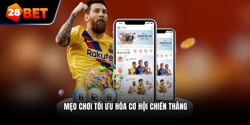 Mẹo chơi tối ưu hóa cơ hội chiến thắng
